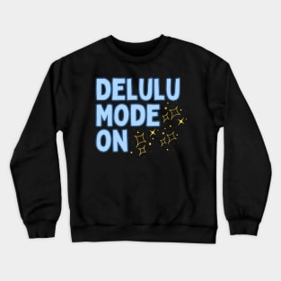 Delulu Mode On Crewneck Sweatshirt